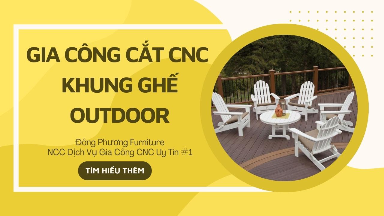 Dự án gia công cắt cnc khung ghế outdoor - Đông Phương Furniture