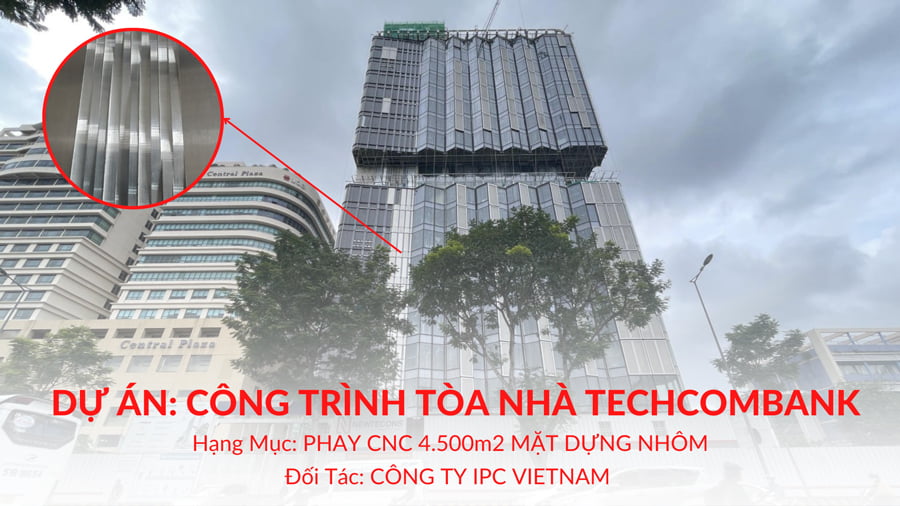 Dự Án CNC Mặt Dựng Nhôm Công Trình Tòa Nhà Techcombank Sài Gòn Tower