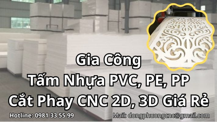 Gia công tấm nhựa PVC, PP, PE, cắt phay CNC 2D, 3D
