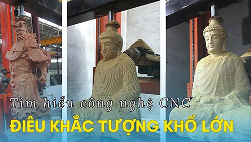 Tìm hiểu công nghệ CNC điêu khắc tượng khổ lớn