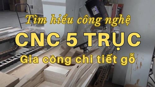 Công nghệ CNC 5 trục gia công chi tiết gỗ