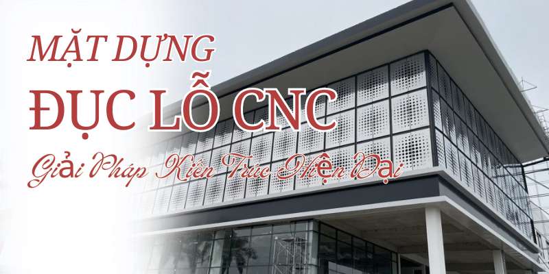 Mặt dựng nhôm đục lỗ CNC, giải pháp kiến trúc hiện đại 1